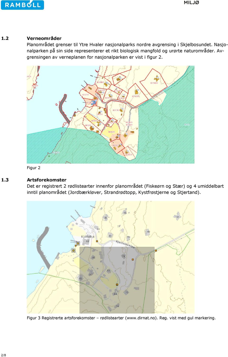 Avgrensingen av verneplanen for nasjonalparken er vist i figur 2. Figur 2 1.