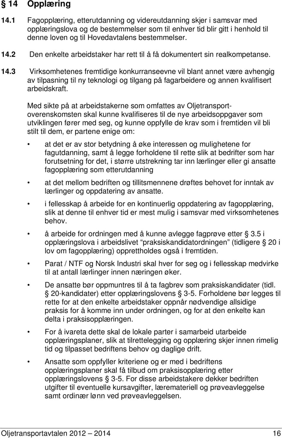 2 Den enkelte arbeidstaker har rett til å få dokumentert sin realkompetanse. 14.