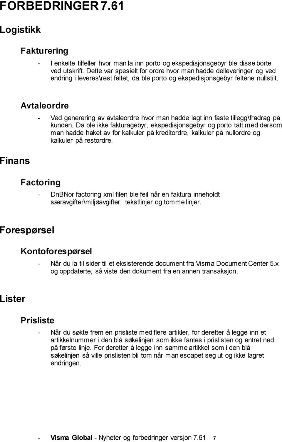 Finans Avtaleordre - Ved generering av avtaleordre hvor man hadde lagt inn faste tillegg\fradrag på kunden.