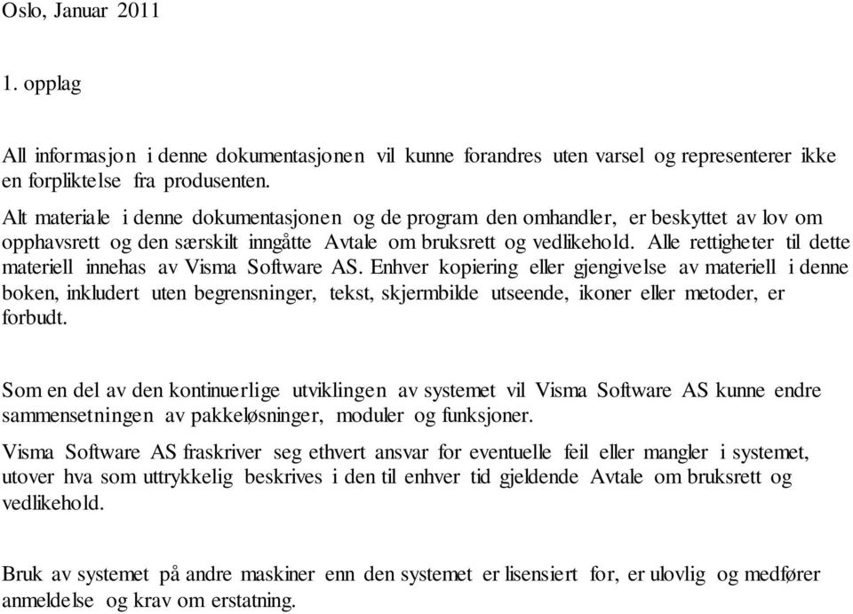 Alle rettigheter til dette materiell innehas av Visma Software AS.