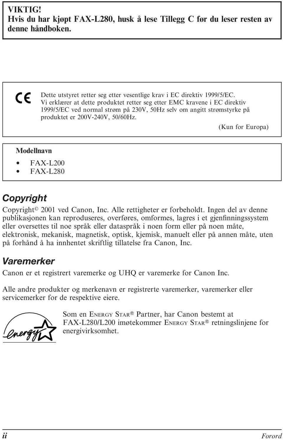 (Kun for Europa) Modellnavn FAX-L200 FAX-L280 Copyright Copyrightr 2001 ved Canon, Inc. Alle rettigheter er forbeholdt.
