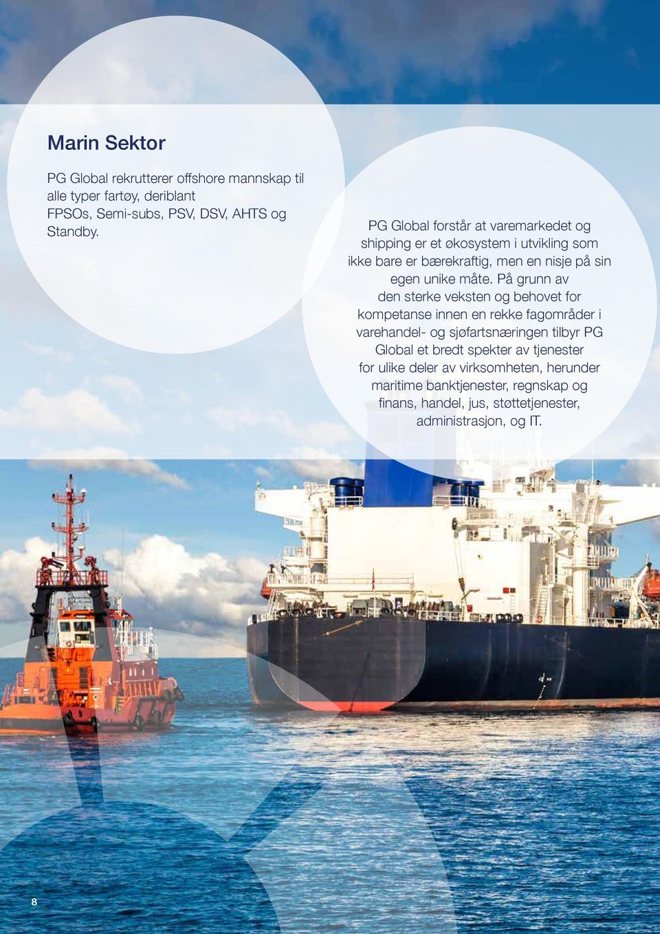 På grunn av den sterke veksten og behovet for kompetanse innen en rekke fagområder i varehandel- og sjøfartsnæringen tilbyr PG Global et bredt