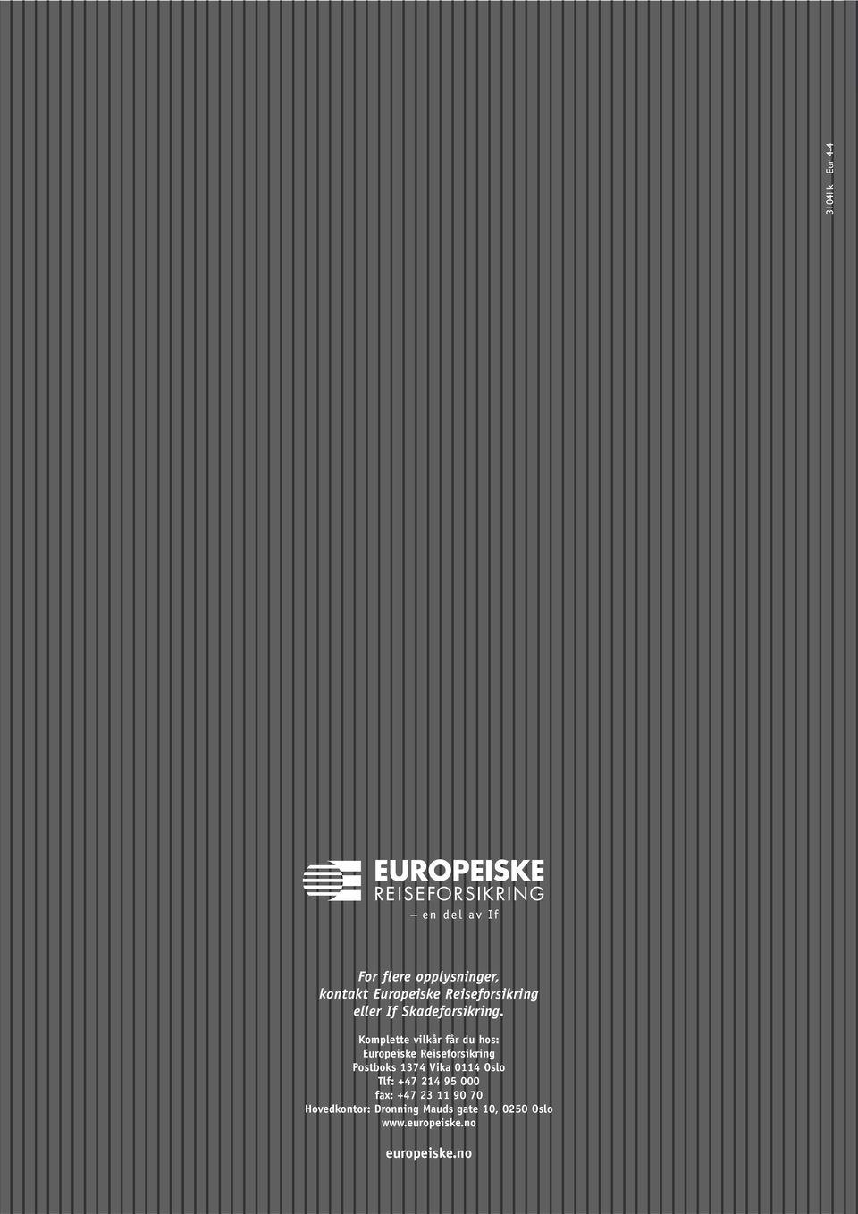 Komplette vilkår får du hos: Europeiske Reiseforsikring Postboks 1374 Vika