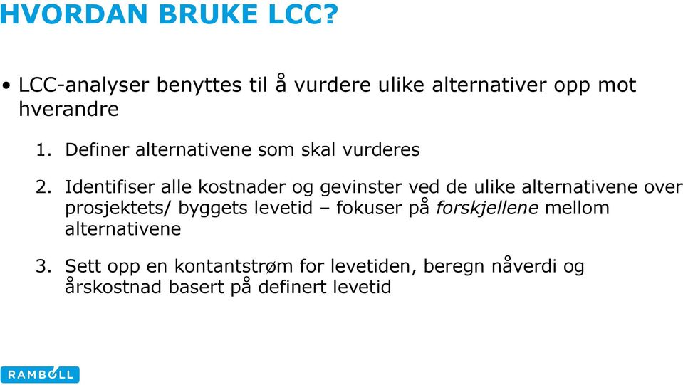 Identifiser alle kostnader og gevinster ved de ulike alternativene over prosjektets/ byggets