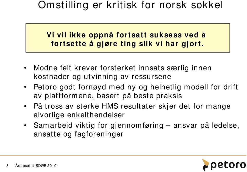 Modne felt krever forsterket innsats særlig innen kostnader og utvinning av ressursene Petoro godt fornøyd med ny og