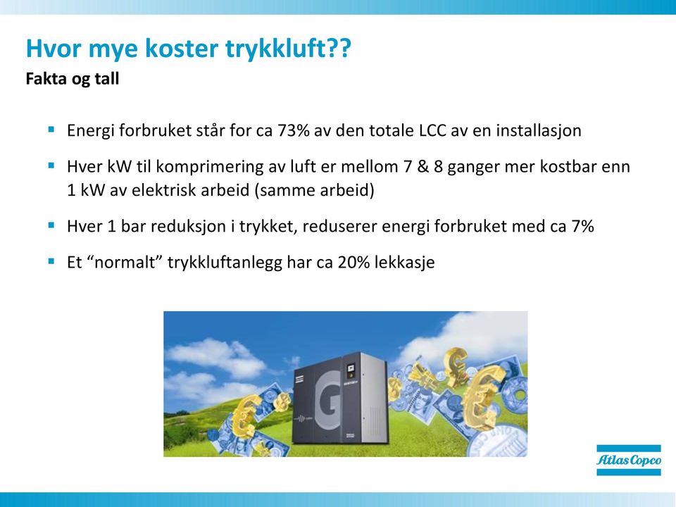 installasjon Hver kw til komprimering av luft er mellom 7 & 8 ganger mer kostbar enn