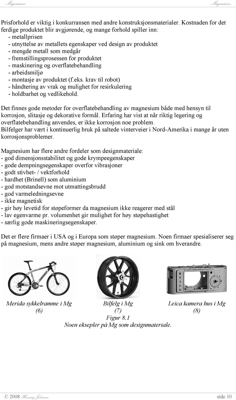 fremstillingsprosessen for produktet - maskinering og overflatebehandling - arbeidsmiljø - montasje av produktet (f.eks.