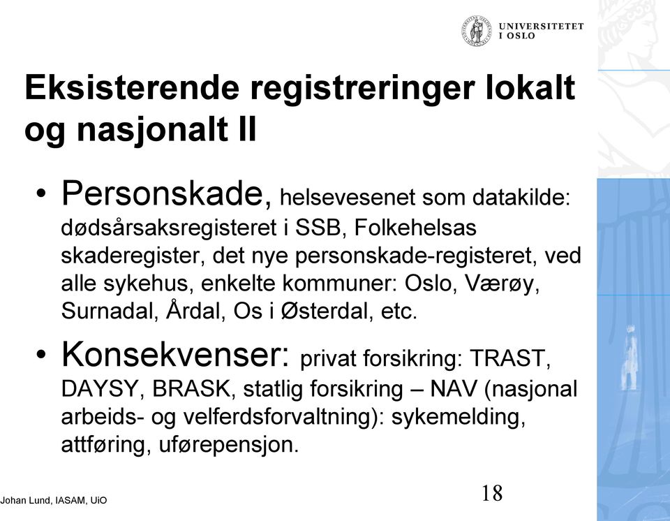 enkelte kommuner: Oslo, Værøy, Surnadal, Årdal, Os i Østerdal, etc.