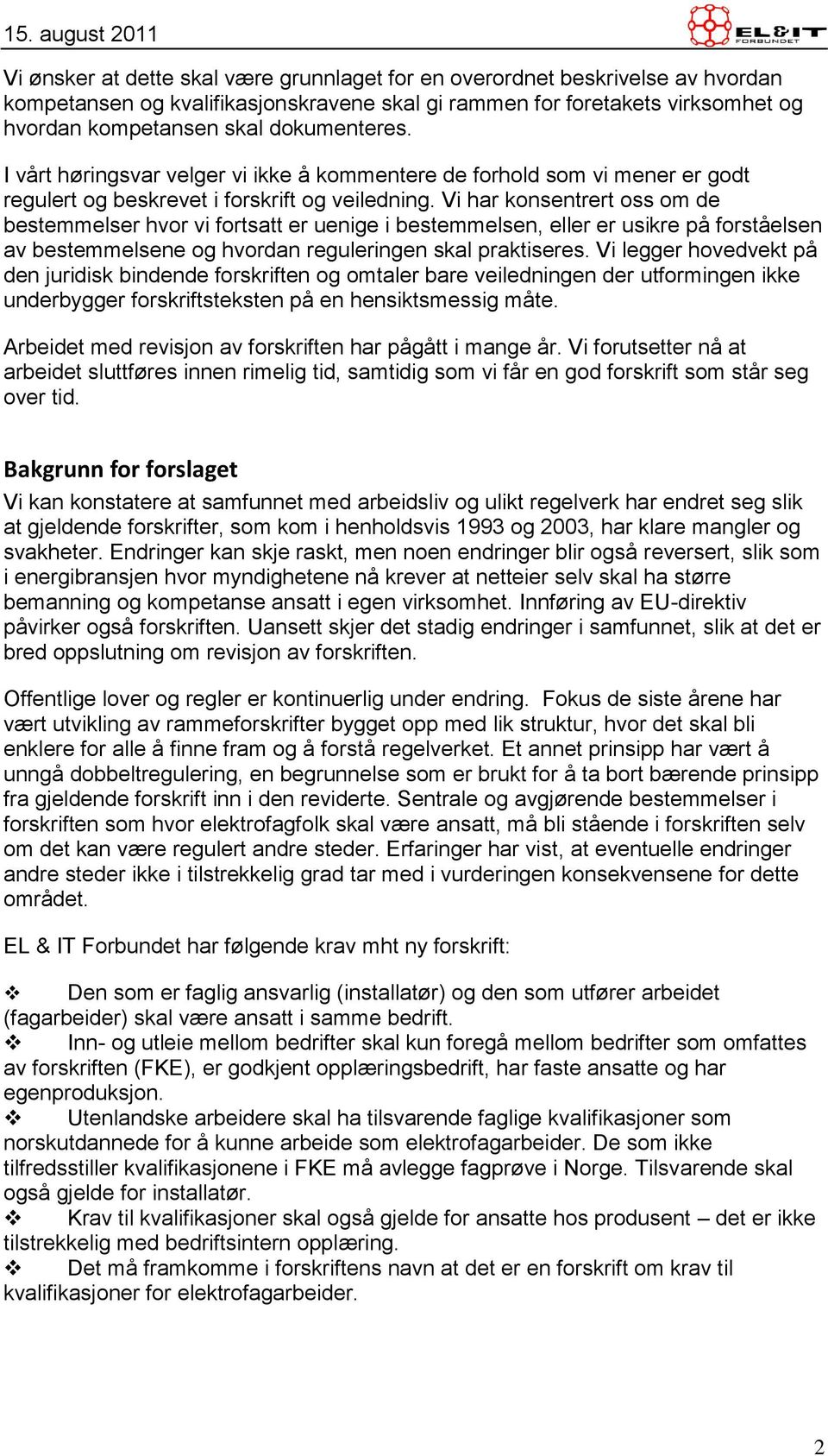 Vi har konsentrert oss om de bestemmelser hvor vi fortsatt er uenige i bestemmelsen, eller er usikre på forståelsen av bestemmelsene og hvordan reguleringen skal praktiseres.