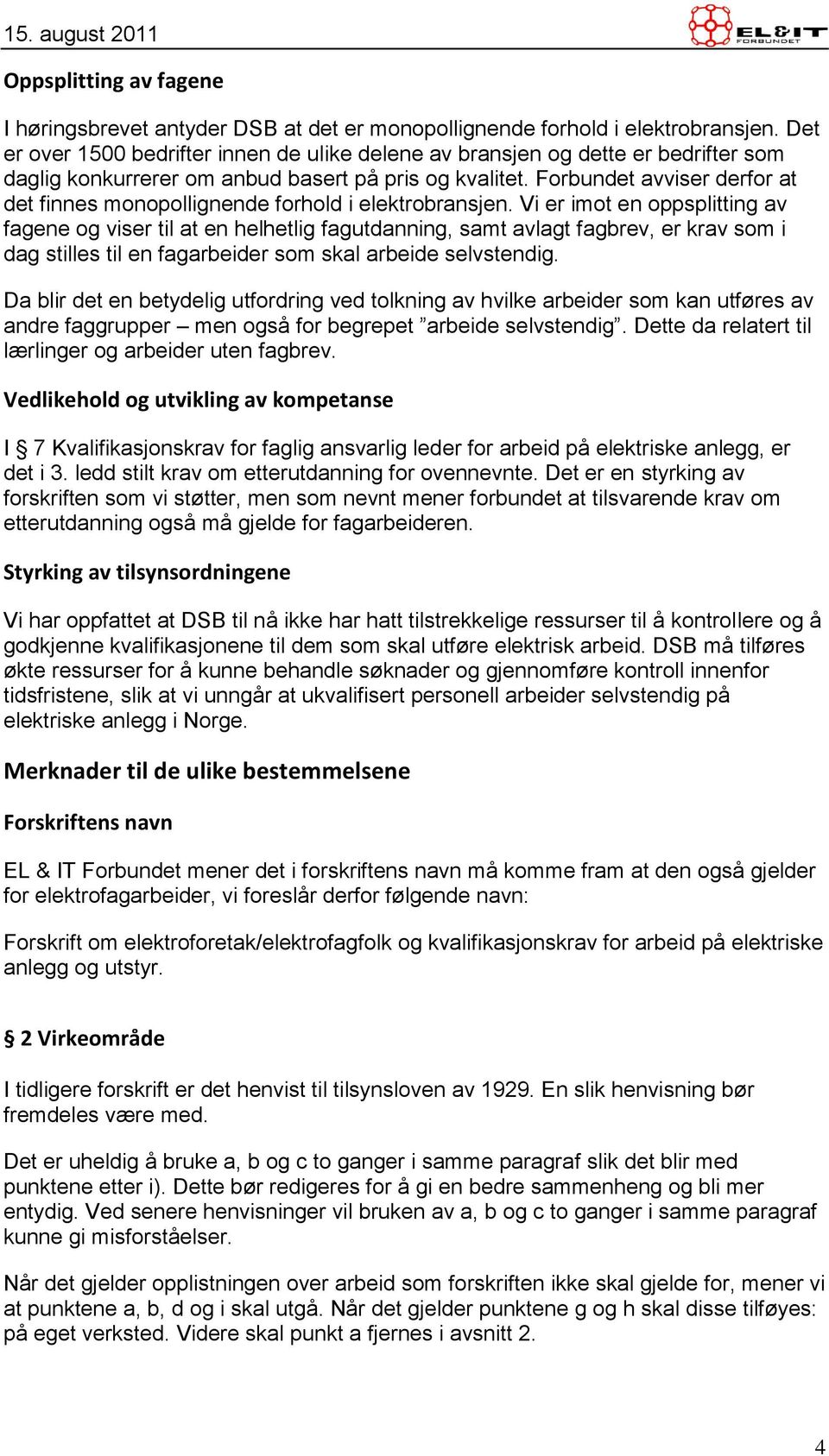 Forbundet avviser derfor at det finnes monopollignende forhold i elektrobransjen.