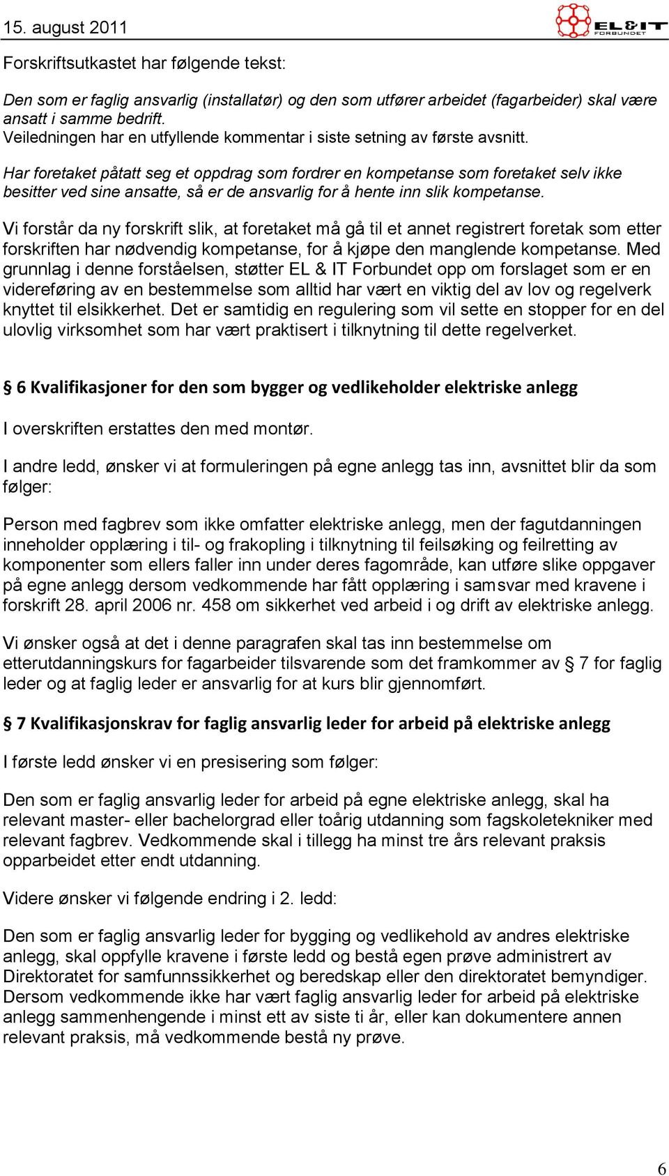 Har foretaket påtatt seg et oppdrag som fordrer en kompetanse som foretaket selv ikke besitter ved sine ansatte, så er de ansvarlig for å hente inn slik kompetanse.