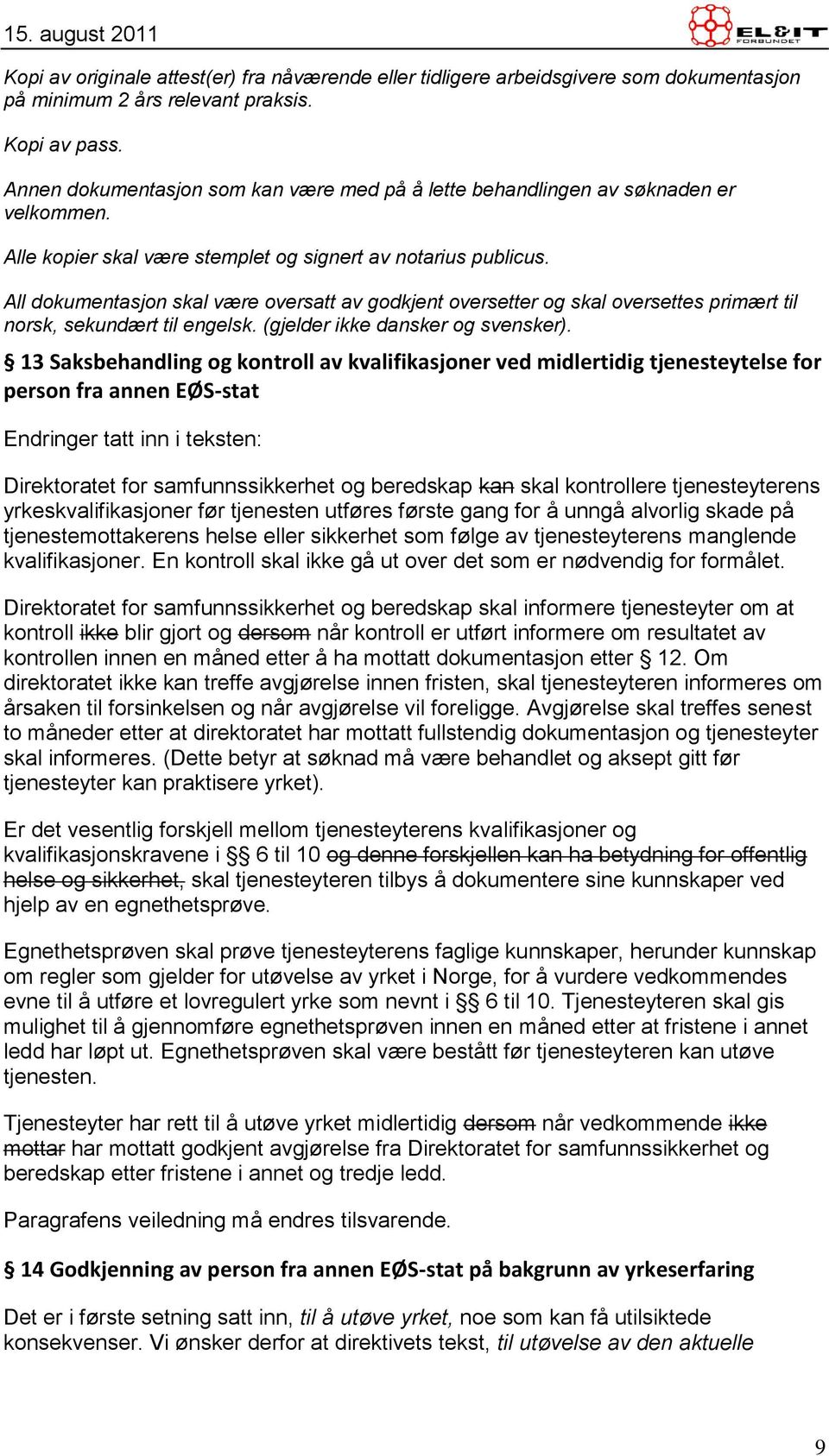 All dokumentasjon skal være oversatt av godkjent oversetter og skal oversettes primært til norsk, sekundært til engelsk. (gjelder ikke dansker og svensker).