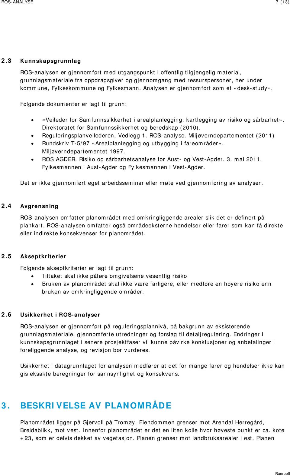 Fylkeskommune og Fylkesmann. Analysen er gjennomført som et «desk-study».