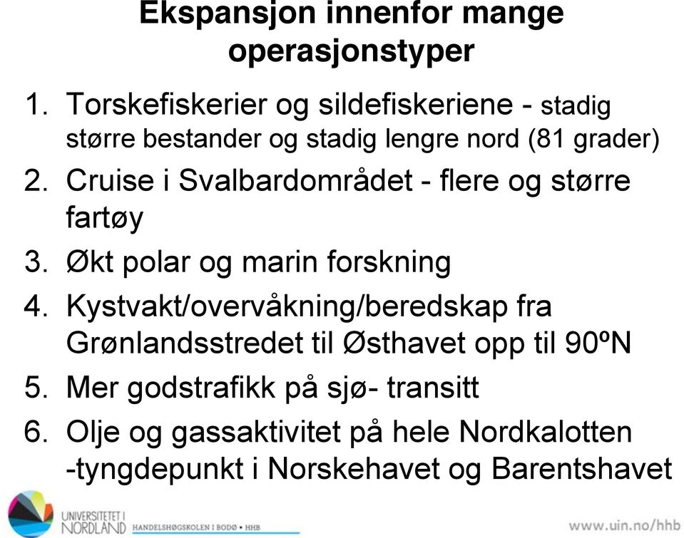 Cruise i Svalbardområdet - flere og større fartøy 3. Økt polar og marin forskning 4.
