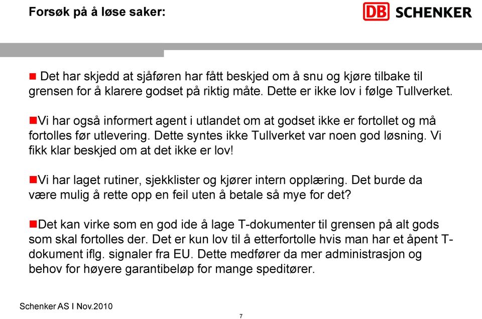 Vi har laget rutiner, sjekklister og kjører intern opplæring. Det burde da være mulig å rette opp en feil uten å betale så mye for det?