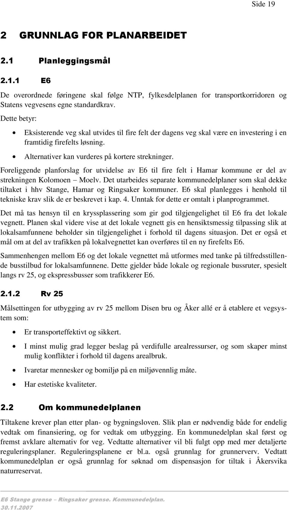 Foreliggende planforslag for utvidelse av 6 til fire felt i Hamar kommune er del av strekningen Kolomoen Moelv.