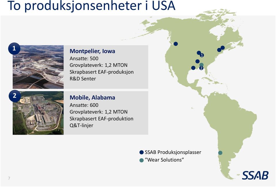 Mobile, Alabama Ansatte: 600 Grovplateverk: 1,2 MTON Skrapbasert