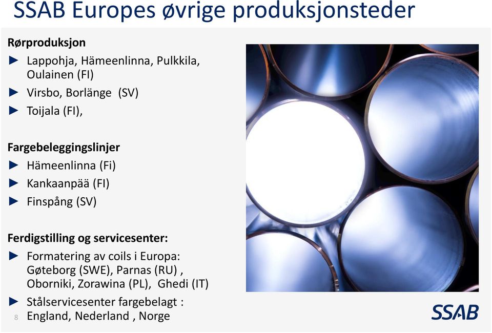 Finspång (SV) Ferdigstilling og servicesenter: Formatering av coils i Europa: Gøteborg (SWE),