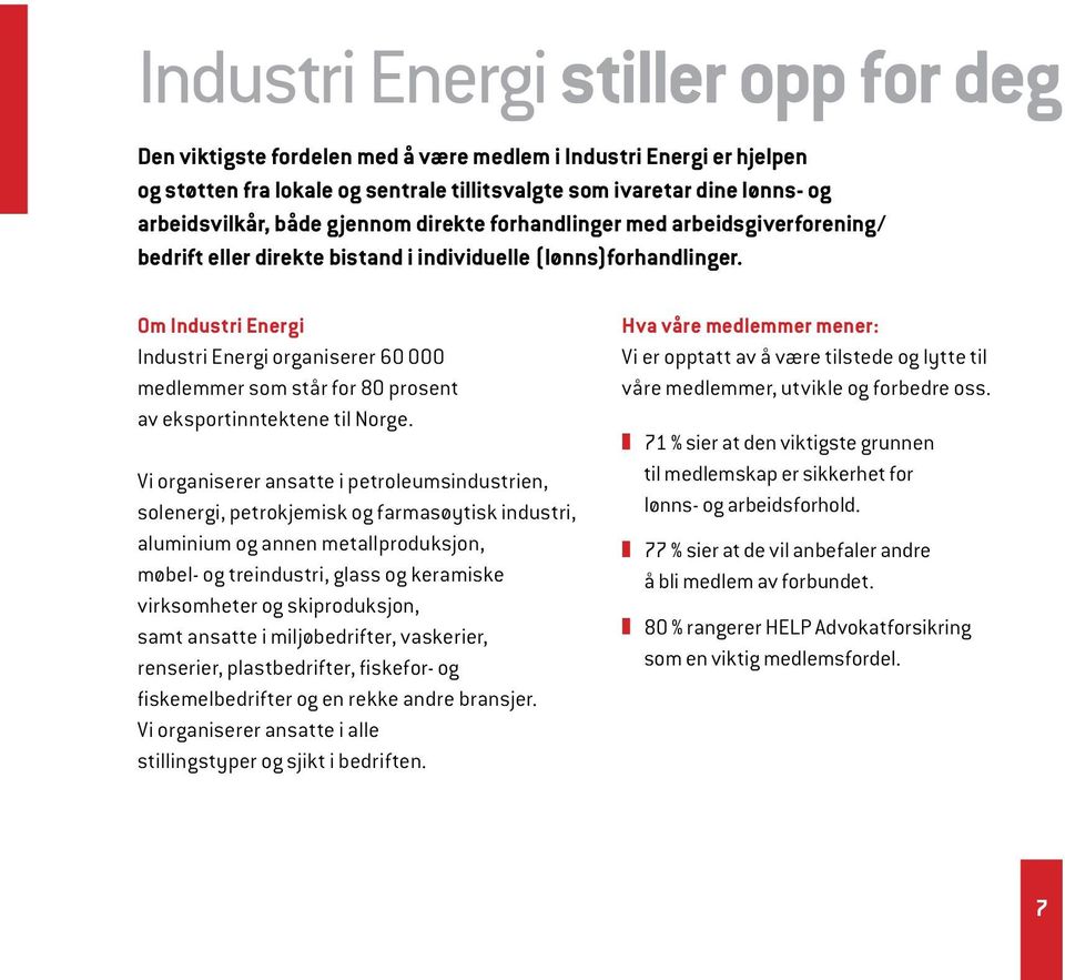 Om Industri Energi Industri Energi organiserer 60 000 medlemmer som står for 80 prosent av eksportinntektene til Norge.