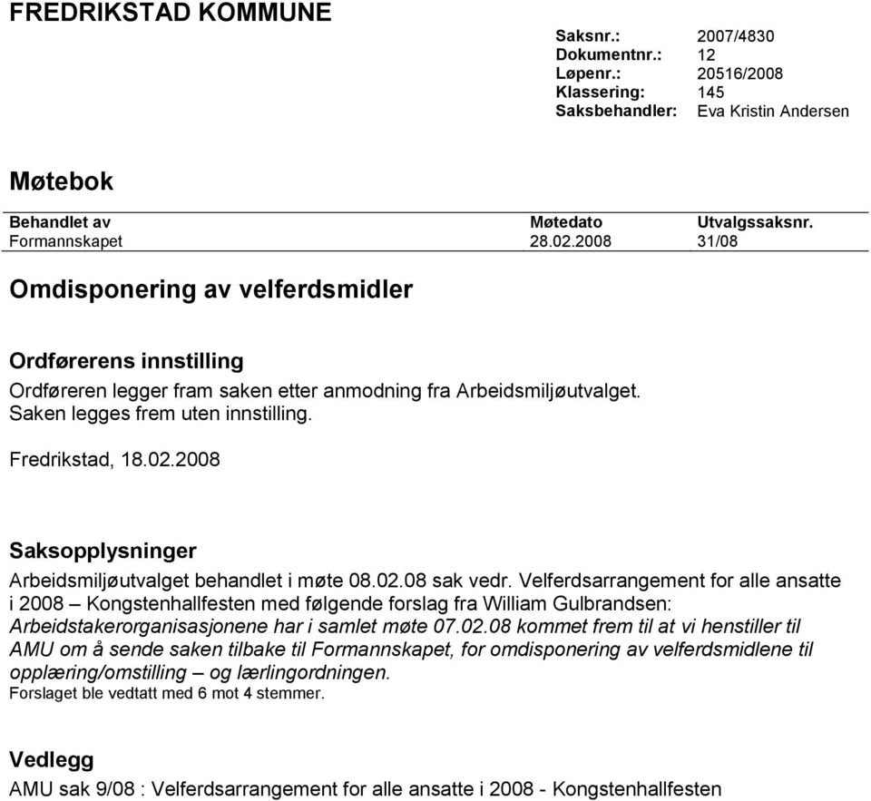 2008 Saksopplysninger Arbeidsmiljøutvalget behandlet i møte 08.02.08 sak vedr.