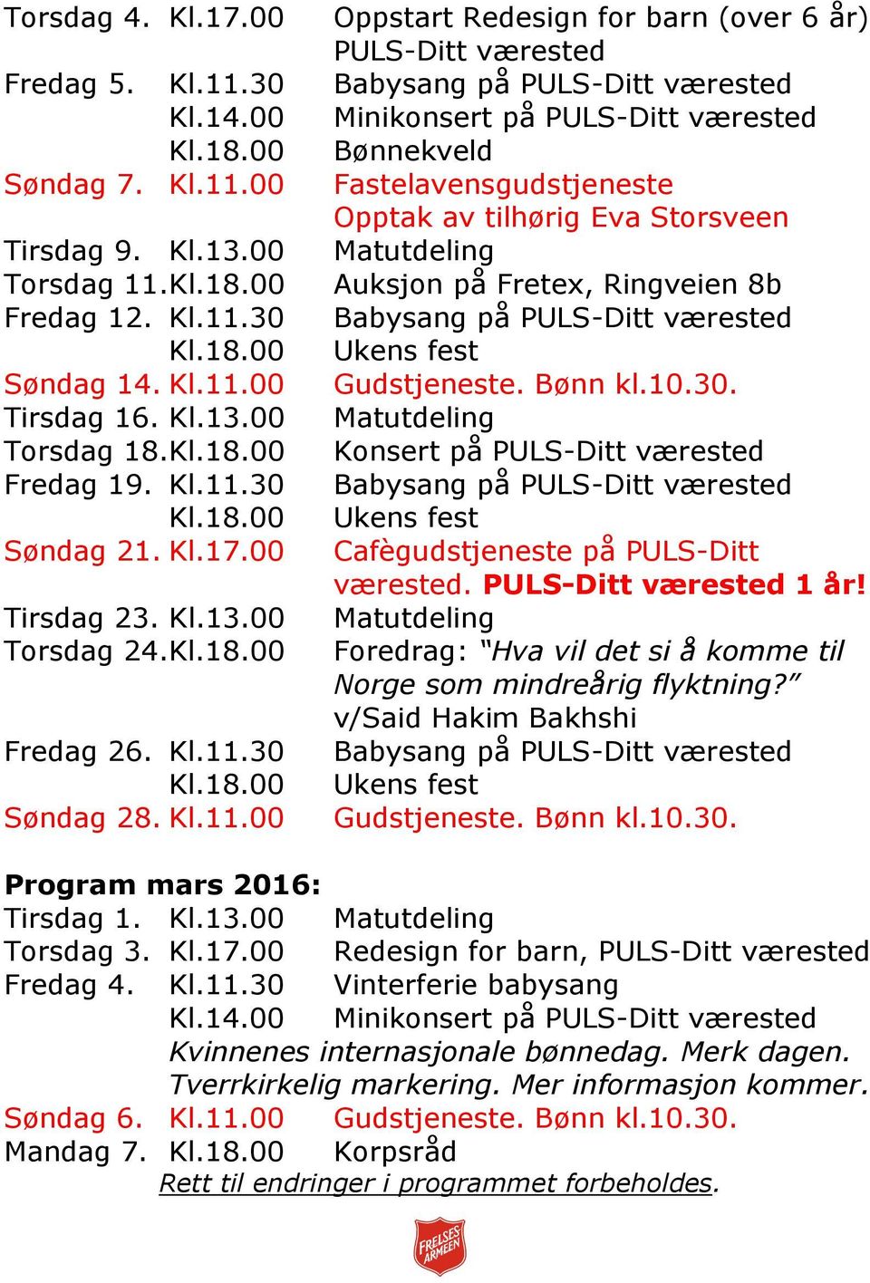 Kl.18.00 Konsert på Fredag 19. Kl.11.30 Babysang på Kl.18.00 Ukens fest Søndag 21. Kl.17.00 Cafègudstjeneste på PULS-Ditt værested. 1 år! Tirsdag 23. Kl.13.00 Torsdag 24.Kl.18.00 Fredag 26. Kl.11.30 Kl.