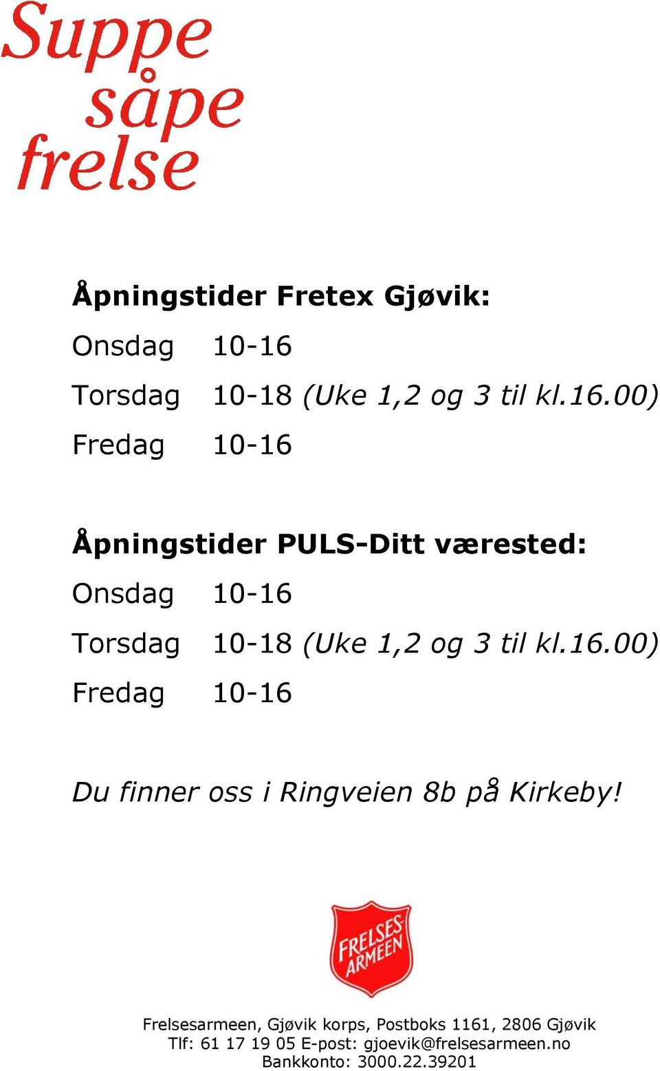 00) Fredag 10-16 Åpningstider : Onsdag 10-16 00) Fredag 10-16 Du finner oss i Ringveien