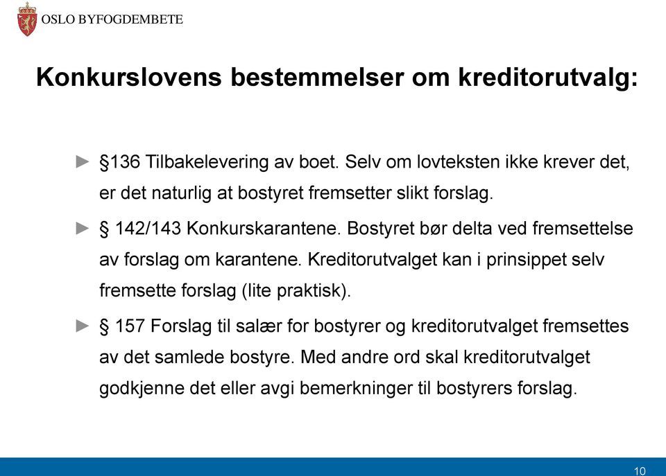 Kreditorutvalget kan i prinsippet selv fremsette forslag (lite praktisk).