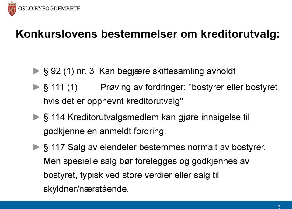 det er oppnevnt kreditorutvalg" 114 Kreditorutvalgsmedlem kan gjøre innsigelse til godkjenne en