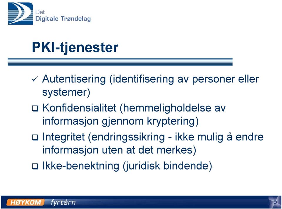 gjennom kryptering) Integritet (endringssikring - ikke mulig å