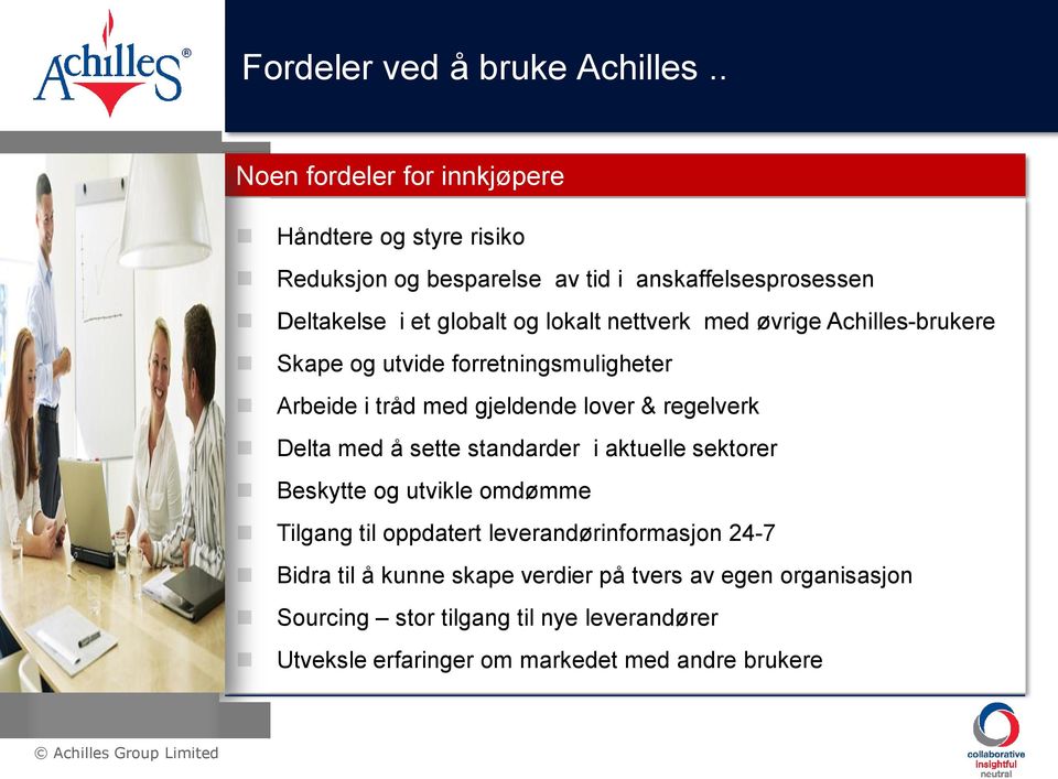 nettverk med øvrige Achilles-brukere Skape og utvide forretningsmuligheter Arbeide i tråd med gjeldende lover & regelverk Delta med å sette