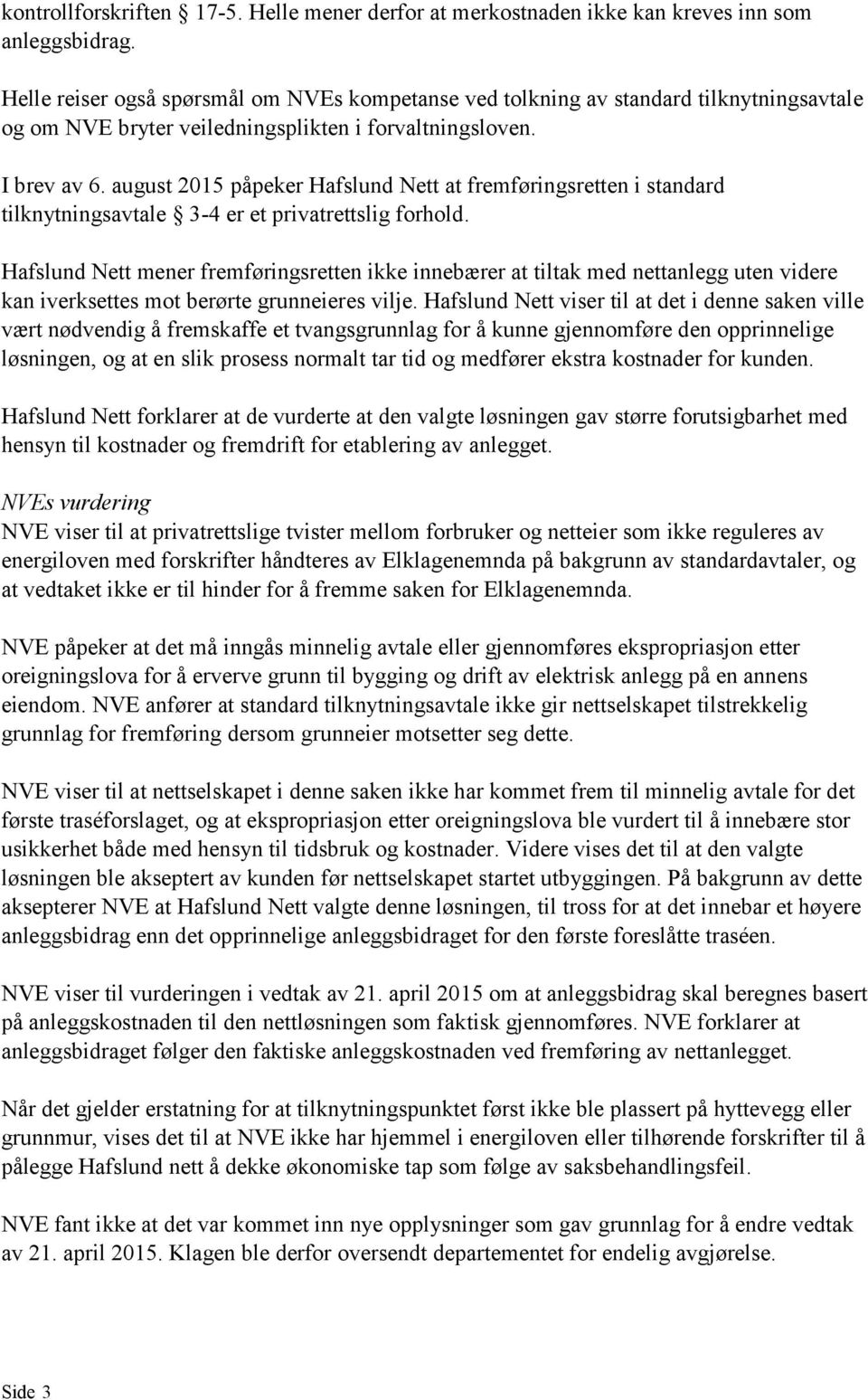 august 2015 påpeker Hafslund Nett at fremføringsretten i standard tilknytningsavtale 3-4 er et privatrettslig forhold.