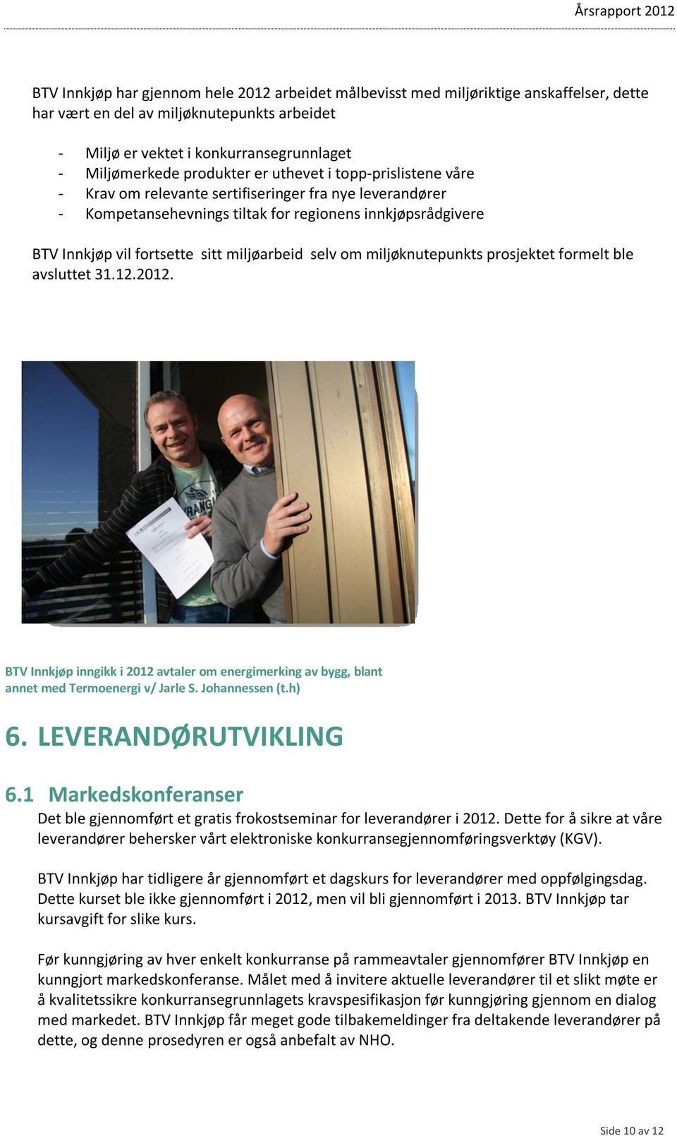 miljøarbeid selv om miljøknutepunkts prosjektet formelt ble avsluttet 31.12.2012. BTV Innkjøp inngikk i 2012 avtaler om energimerking av bygg, blant annet med Termoenergi v/ Jarle S. Johannessen (t.