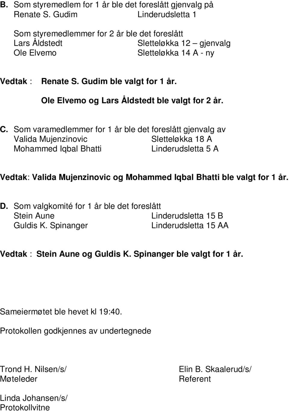 Ole Elvemo og Lars Åldstedt ble valgt for 2 år. C.