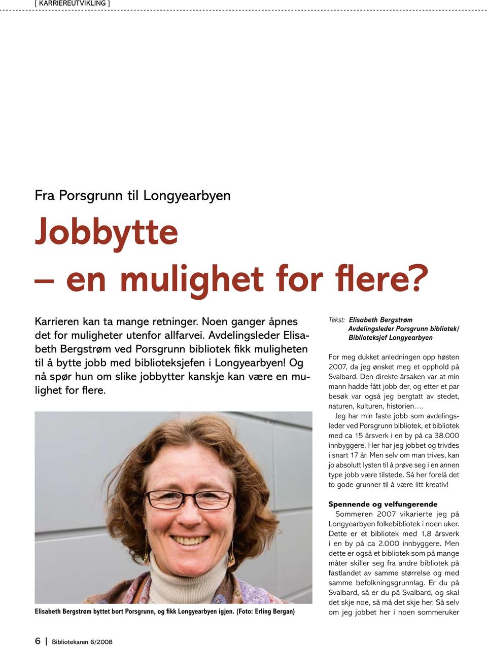 Og nå spør hun om slike jobbytter kanskje kan være en mulighet for flere. Elisabeth Bergstrøm byttet bort Porsgrunn, og fikk Longyearbyen igjen.