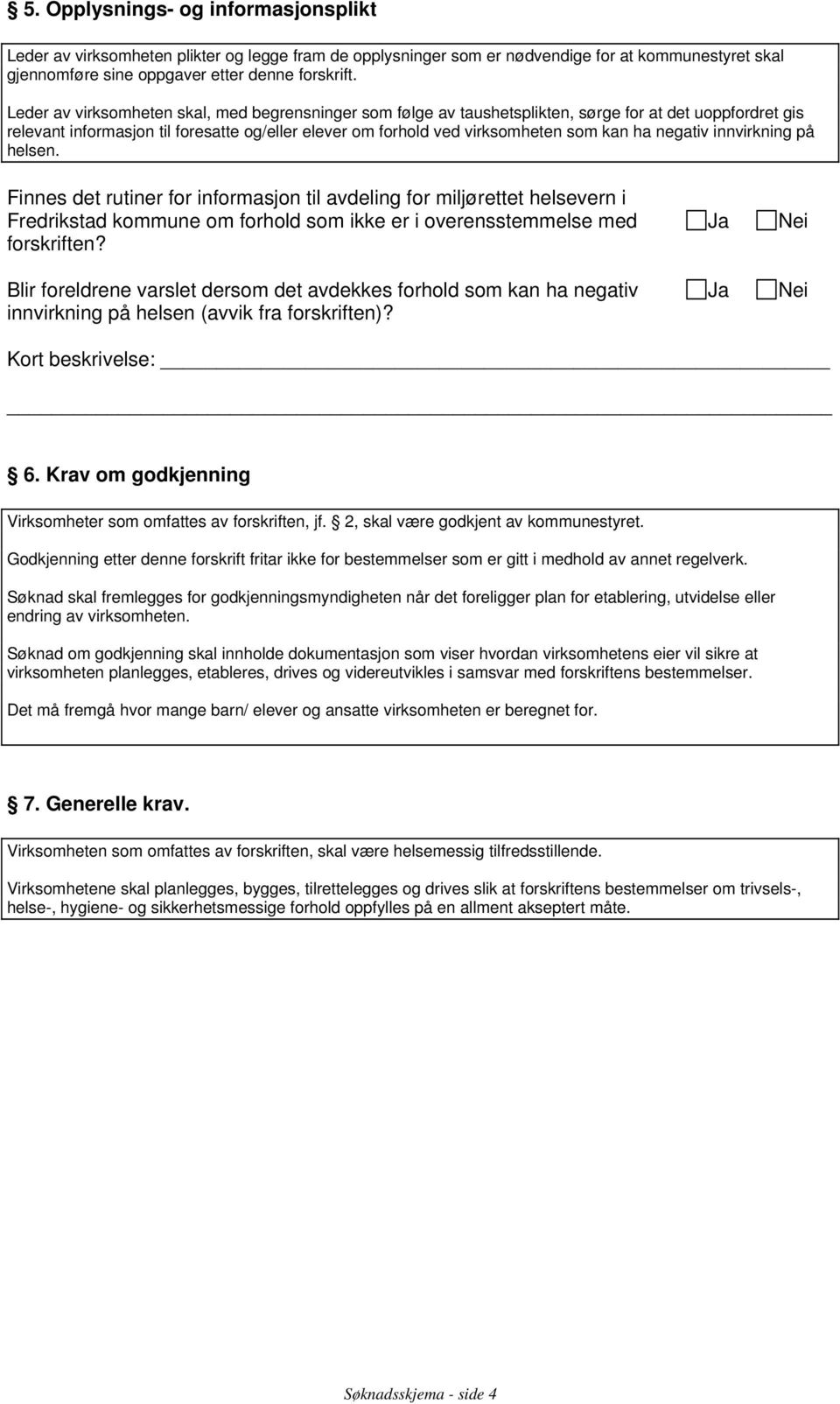 negativ innvirkning på helsen. Finnes det rutiner for informasjon til avdeling for miljørettet helsevern i Fredrikstad kommune om forhold som ikke er i overensstemmelse med forskriften?