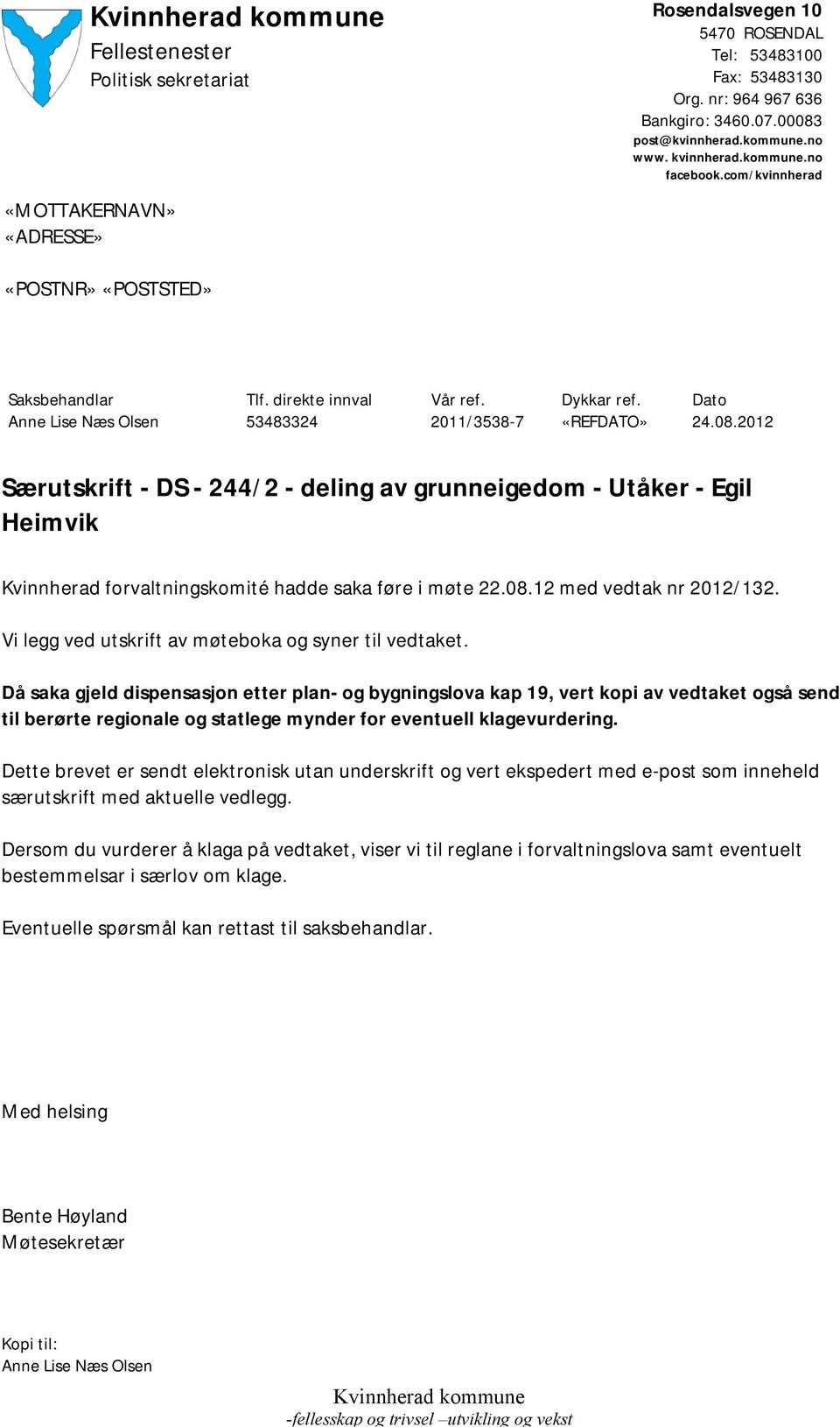 2012 Særutskrift - DS - 244/2 - deling av grunneigedom - Utåker - Egil Heimvik Kvinnherad forvaltningskomité hadde saka føre i møte 22.08.12 med vedtak nr 2012/132.