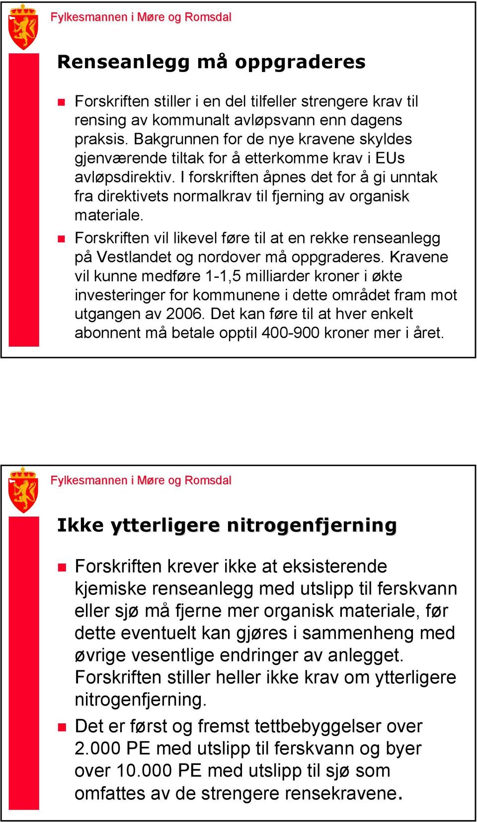 I forskriften åpnes det for å gi unntak fra direktivets normalkrav til fjerning av organisk materiale.