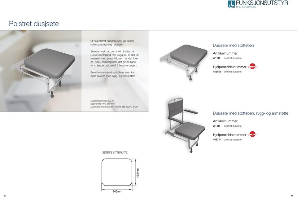 benytte dusjen. Setet leveres med støtteben, men kan også leveres med rygg- og armstøtter.