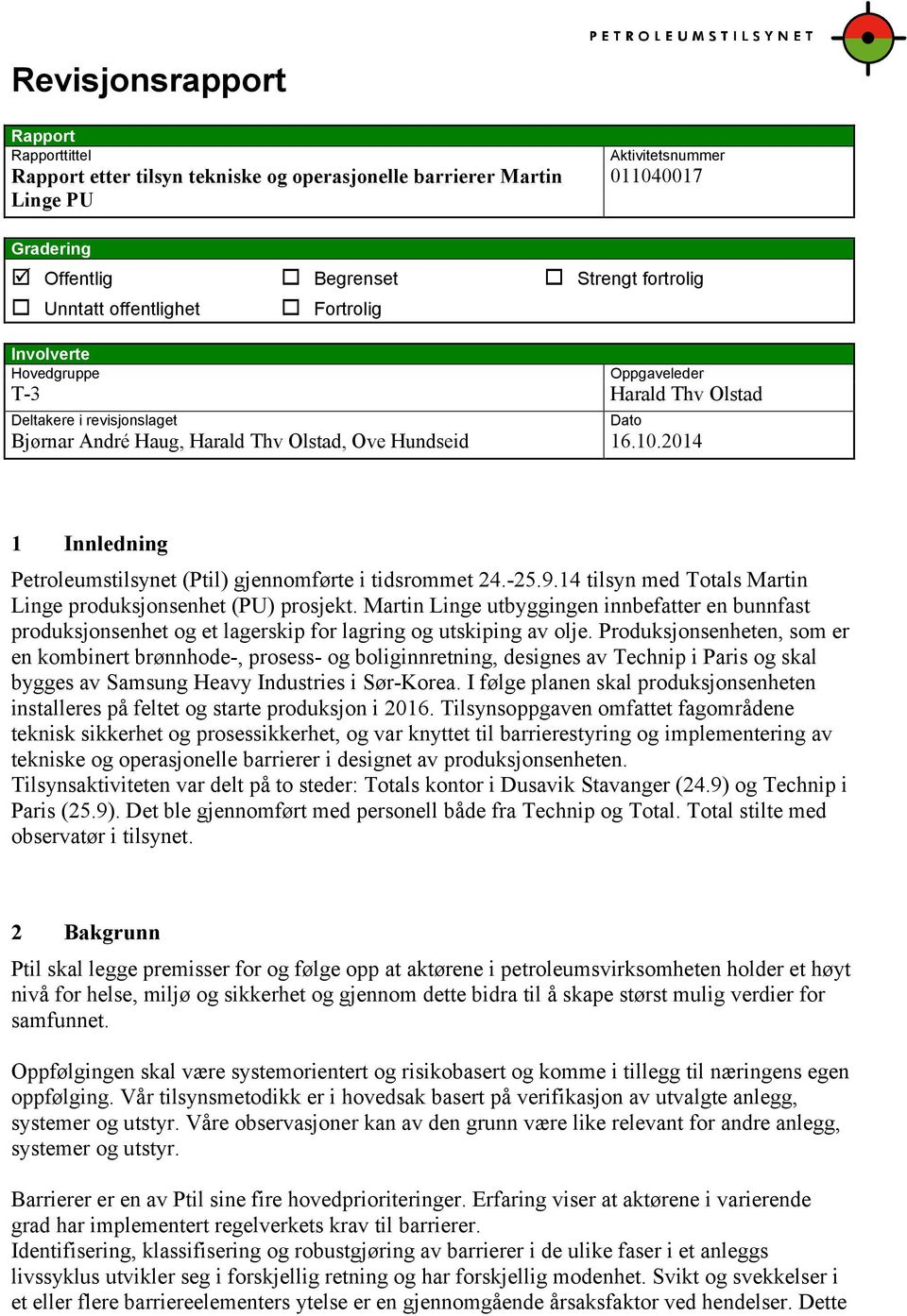 2014 Dato 1 Innledning Petroleumstilsynet (Ptil) gjennomførte i tidsrommet 24.-25.9.14 tilsyn med Totals Martin Linge produksjonsenhet (PU) prosjekt.