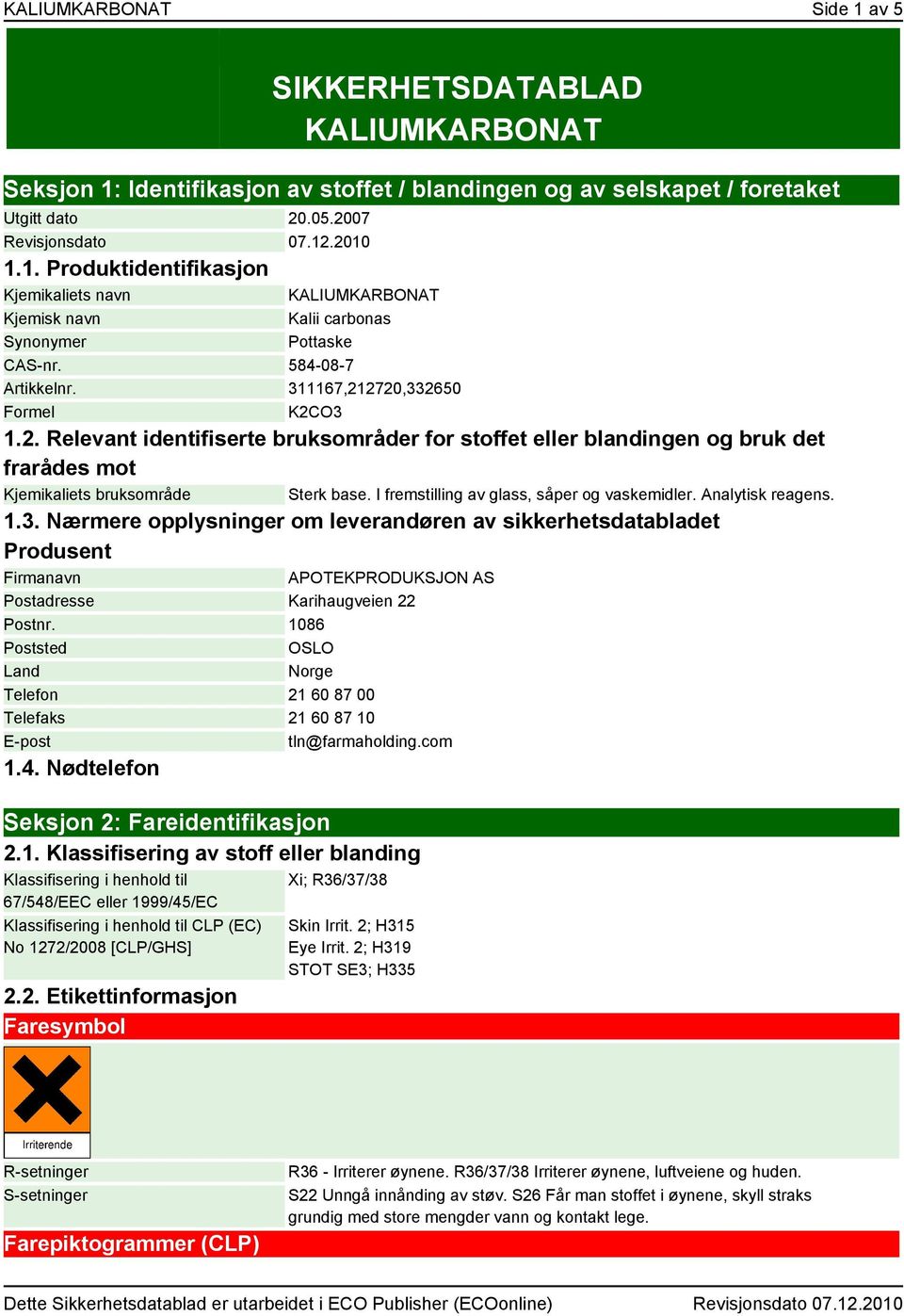 I fremstilling av glass, såper og vaskemidler. Analytisk reagens. APOTEKPRODUKSJON AS Postadresse Karihaugveien 22 Postnr.