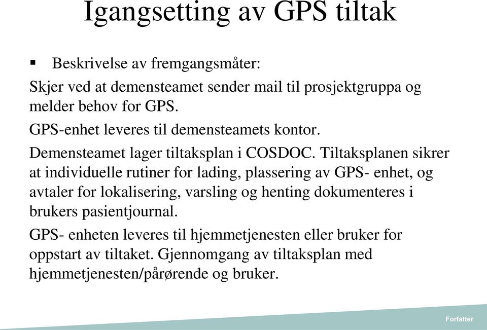 Tiltaksplanen sikrer at individuelle rutiner for lading, plassering av GPS- enhet, og avtaler for lokalisering, varsling og henting