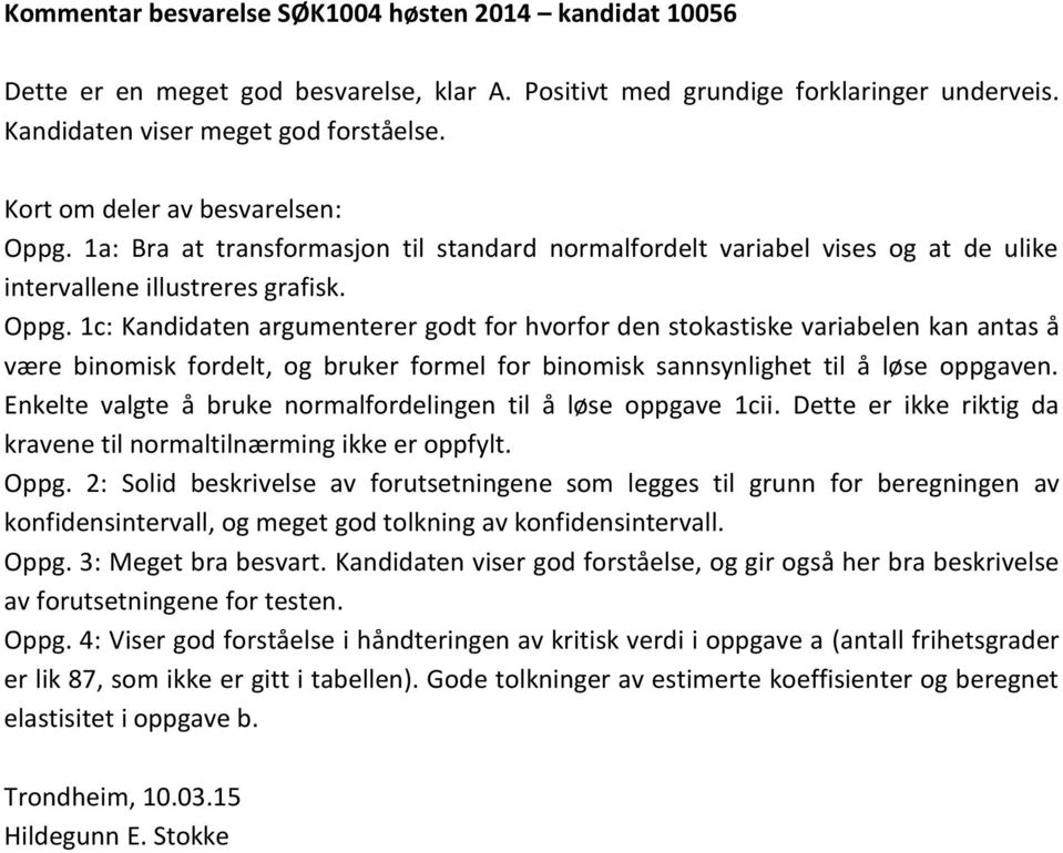 1a: Bra at transformasjon til standard normalfordelt variabel vises og at de ulike intervallene illustreres grafisk. Oppg.