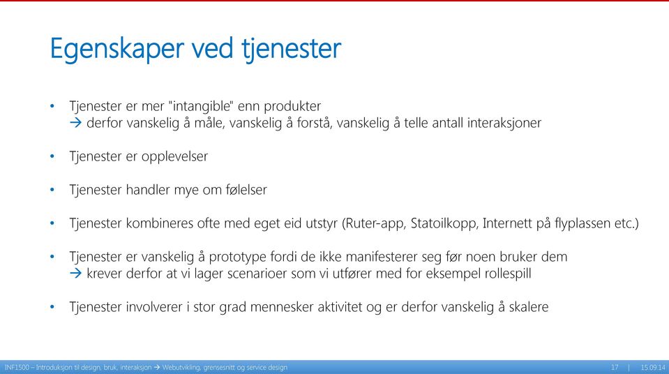 ) Tjenester er vanskelig å prototype fordi de ikke manifesterer seg før noen bruker dem krever derfor at vi lager scenarioer som vi utfører med for eksempel rollespill
