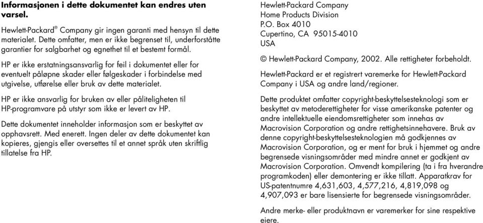 HP er ikke erstatningsansvarlig for feil i dokumentet eller for eventuelt påløpne skader eller følgeskader i forbindelse med utgivelse, utførelse eller bruk av dette materialet.