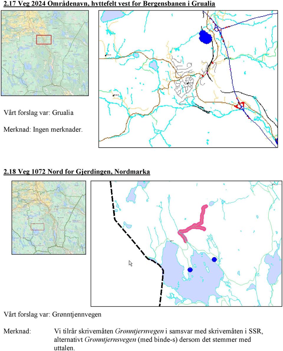 18 Veg 1072 Nord for Gjerdingen, Nordmarka Vårt forslag var: Grønntjennvegen Vi