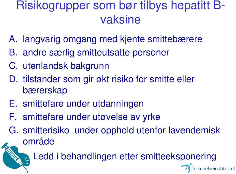 tilstander som gir økt risiko for smitte eller bærerskap E. smittefare under utdanningen F.