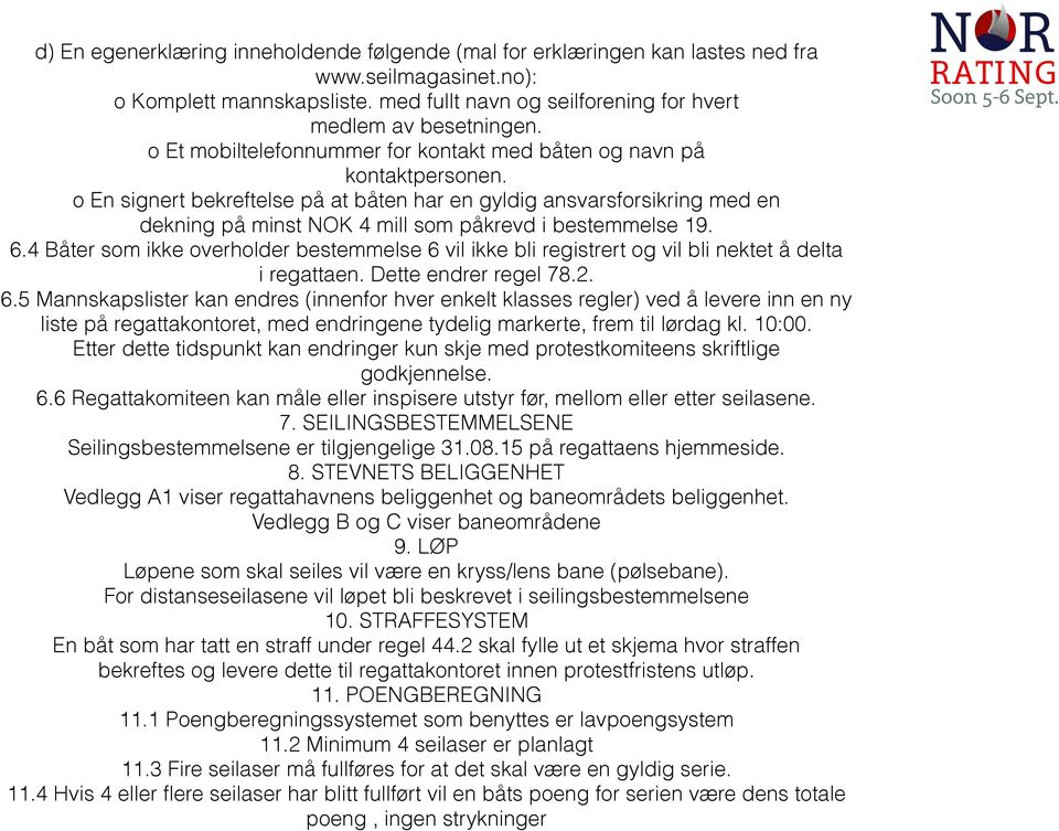 o En signert bekreftelse på at båten har en gyldig ansvarsforsikring med en dekning på minst NOK 4 mill som påkrevd i bestemmelse 19. 6.