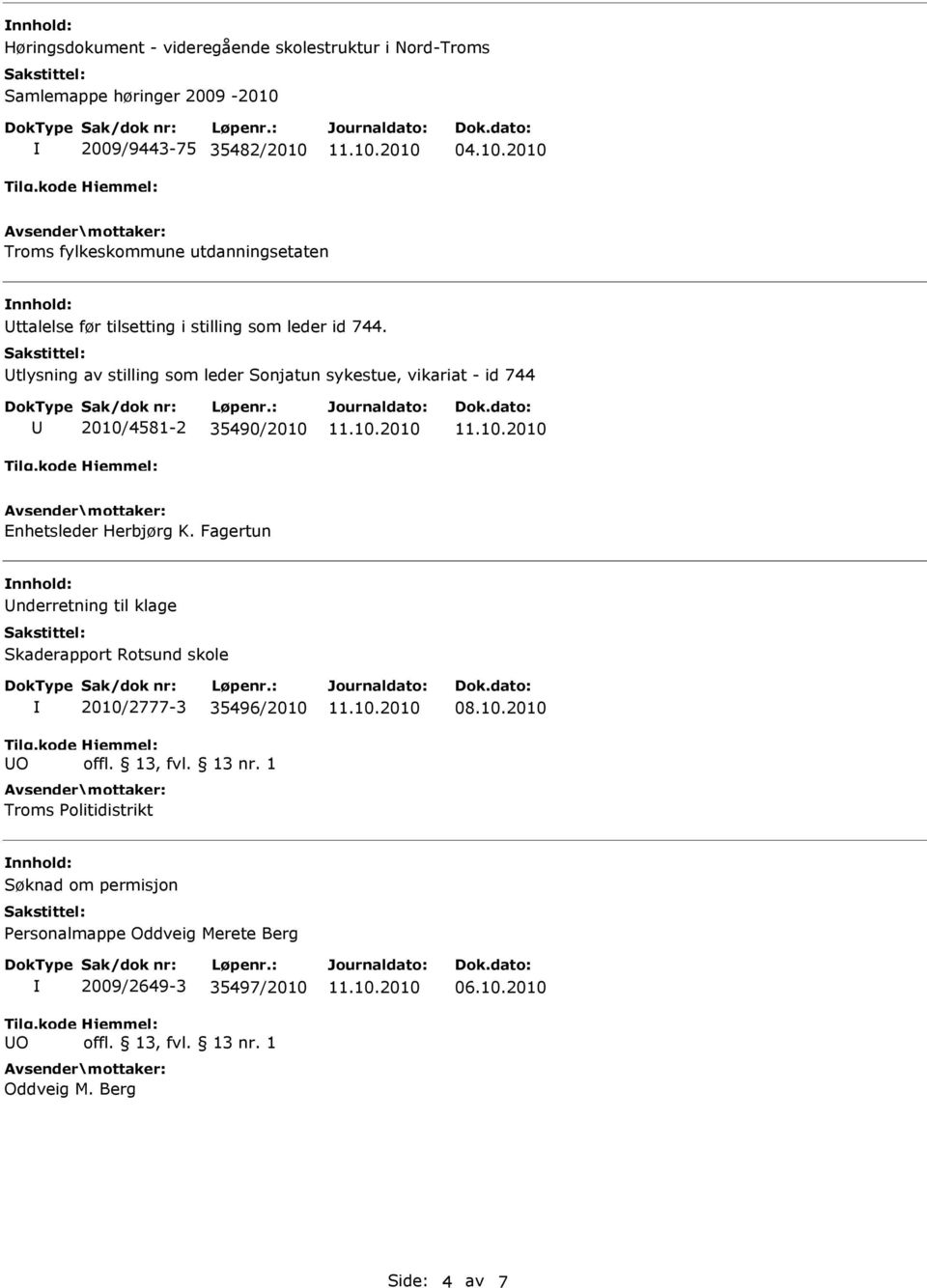 tlysning av stilling som leder Sonjatun sykestue, vikariat - id 744 2010/4581-2 35490/2010 Enhetsleder Herbjørg K.