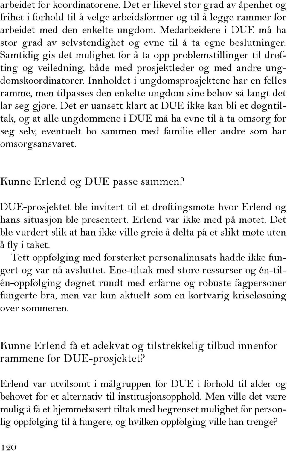 Samtidig gis det mulighet for å ta opp problemstillinger til drøfting og veiledning, både med prosjektleder og med andre ungdomskoordinatorer.