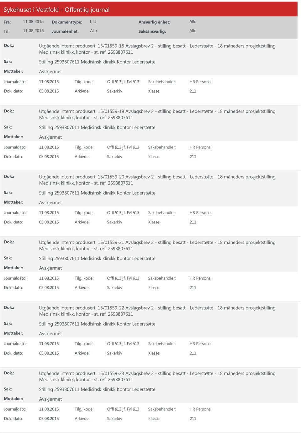 prosjektstilling Utgående internt produsert, 15/01559-21 Avslagsbrev 2 - stilling besatt - Lederstøtte - 18 måneders prosjektstilling Utgående internt produsert, 15/01559-22